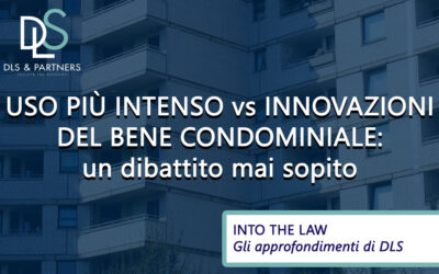 Uso più intenso vs innovazioni del bene condominiale: un dibattito mai sopito