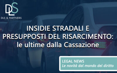 Insidie stradali e presupposti del risarcimento: le ultime dalla Cassazione